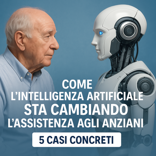 Come l’Intelligenza Artificiale Sta Cambiando l’Assistenza agli Anziani: 5 Casi Concreti